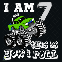 i am 7 this is how i roll svg, birthday svg, 7th