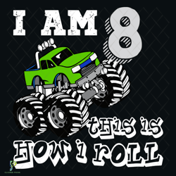 i am 8 this is how i roll svg, birthday svg, 8th