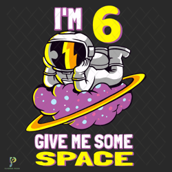 im 6 give me some space svg, birthday svg, astro