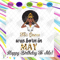 this queen was born in may, birthday svg, may bir