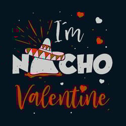im nacho valentine svg, valentine svg, valentine svg, valentines days svg, silhouette svg fies