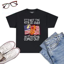 it's not the 4th of july until my weiner comes out graphic t-shirt