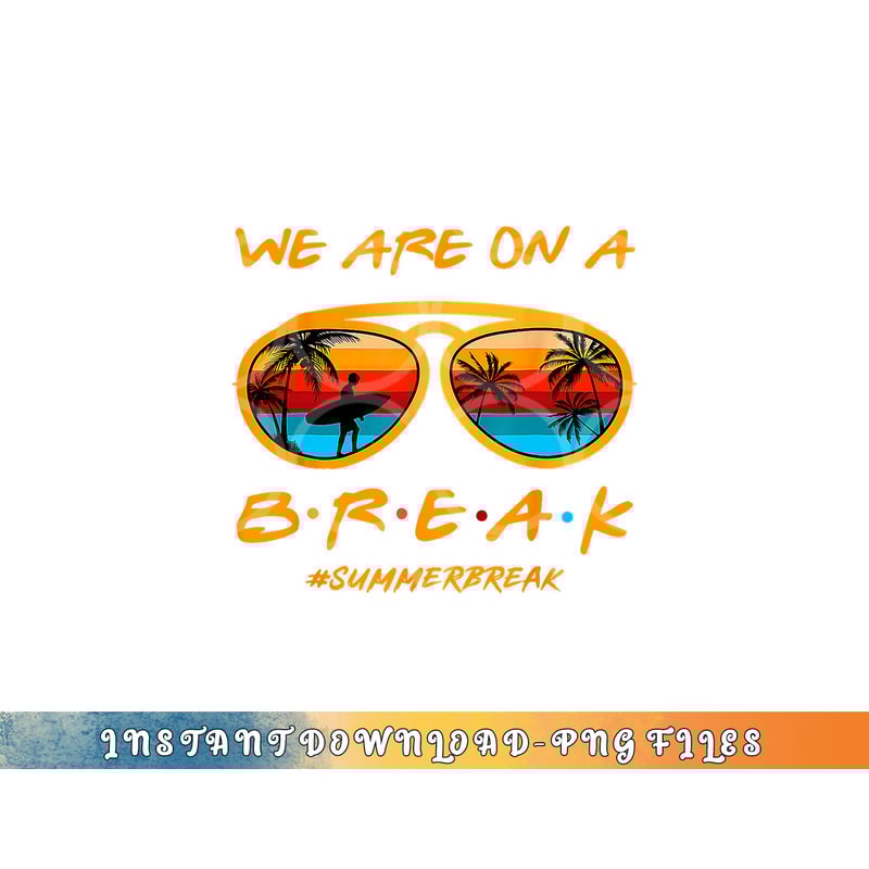 We Are On A Break Teacher Summer Sunglasses Hello Summer png, digital download copy.jpg