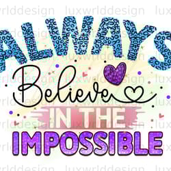 always believe in the impossible png positive aff