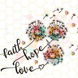 faith hope love png dandelion png dandelion blow