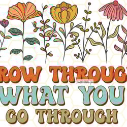 grow through what you go through png mental healt