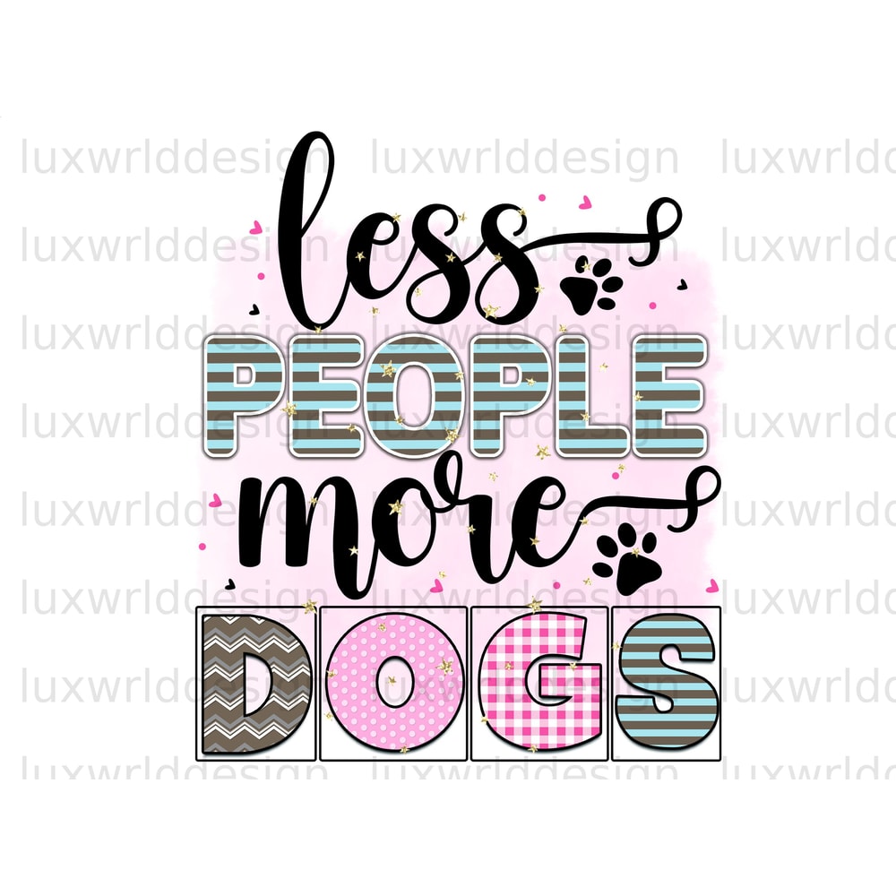 Less People More Dogs PNG Dog png Dog Mom png Sublimation Design Digital Design Download Dog Lover Sublimate Designs - 1.jpg