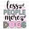 Less People More Dogs PNG Dog png Dog Mom png Sublimation Design Digital Design Download Dog Lover Sublimate Designs - 1.jpg