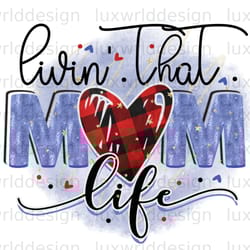 livin that mom life png mama png mothers day png