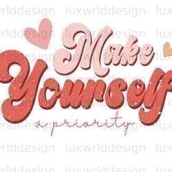 make yourself a priority png self love png posit