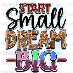 start small dream big png positive affirmations