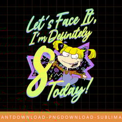 rugrats birthday angelica i m definitely eight today png, sublimate, digital print