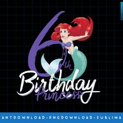 disney little mermaid ariel 6th birthday princess png, sublimate, digital print