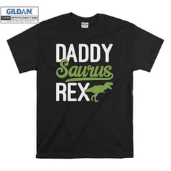 text daddysaurus t-rex dino fun t shirt hoodie hoody t-shirt tshirt s-m-l-xl-xxl-3xl-4xl-5xl oversized men women unisex