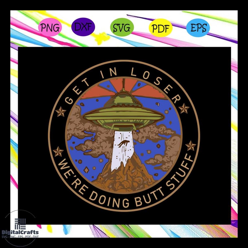 Get in loser we are doing butt stuff shirt outdoor mat butt stuff svg alien gift area 51 vintag