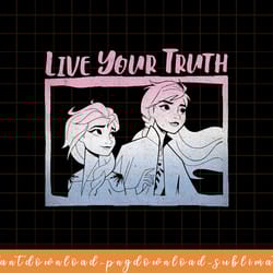 disney frozen 2 elsa anna live your truth gradient poster png, sublimate, digital download