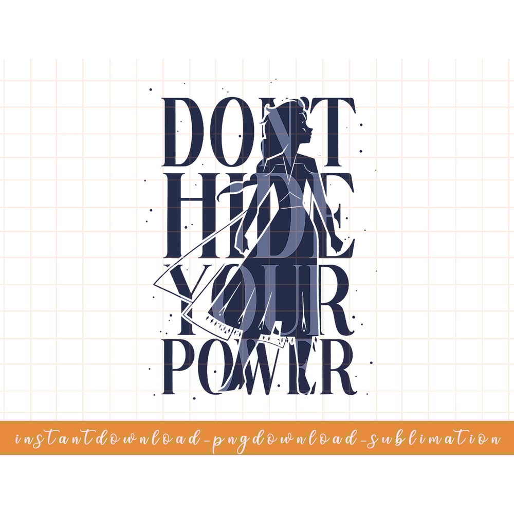 Disney Frozen 2 Elsa Dont Hide Your Power Quote png, sublimate, digital download.jpg