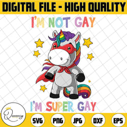 i'm not gay i'm super gay design svg, pride lgbt flag unicorn funny svg, lgbt pride, digital download