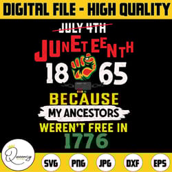 juneteenth 1865 because my ancestor weren't free in 1776 svg, african american png, juneteenth png, digital dowload