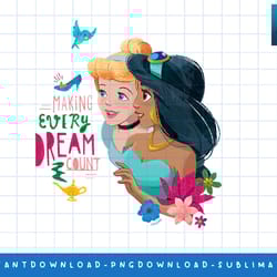 disney princess cinderella jasmine making every dream count png, sublimate, digital print
