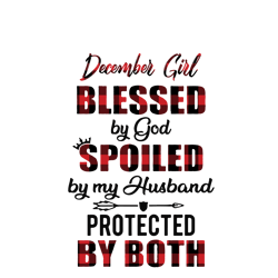 december girl blessed by god spoiled by my husband protected by both svg, blessed svg, spoiled svg, protected