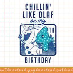 disney frozen chillin like olaf on my 4th birthday png, sublimate, digital download