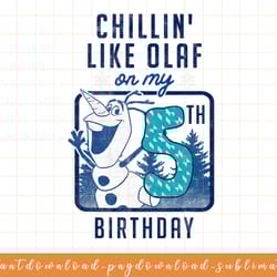 disney frozen chillin like olaf on my 5th birthday png, sublimate, digital download