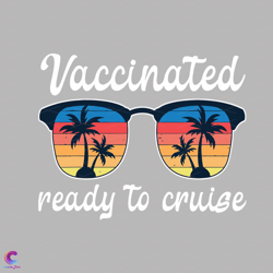 vaccinated ready to cruise svg, trending svg, vaccinated svg, covid vaccine svg,