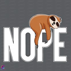 nope sloth svg, trending svg, funny sloth svg, nope svg, not today svg, lazy slo