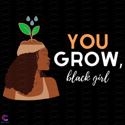 you grow black girl svg, black girl svg, girl svg, grow svg,