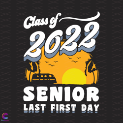 2022 senior svg, back to school svg, class of 2022 svg, last first day