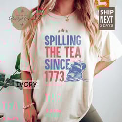 spilling the tea since 1773 shirt, 4th of july
