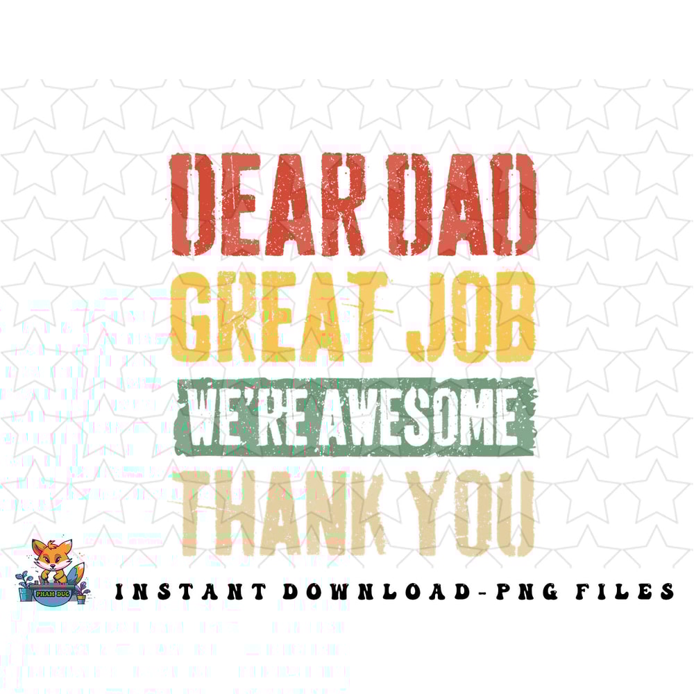 Dear Dad Great Job Were Awesome Thank You Father png, sublimation, digital download.jpg