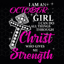 i am an october girl i can do all things, born