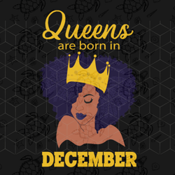 queens are born in december, december girl svg,