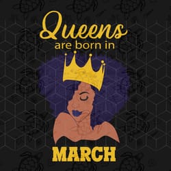 queens are born in march, march girl svg, born