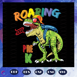 roaring into pre k svg, come to pre k svg, pre k svg, shirt for kids, prepare fo
