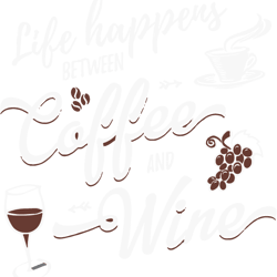 Life is what happens between Coffee and Wine SVG, PNG, Coffee SVG