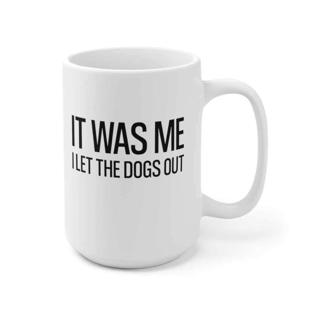 It Was Me I Let The Dogs Out Coffee Mug Microwave and Dishwasher Safe Ceramic Cup Dog Mom Tea Hot Chocolate Pet Parent Gift Mug - 10.jpg