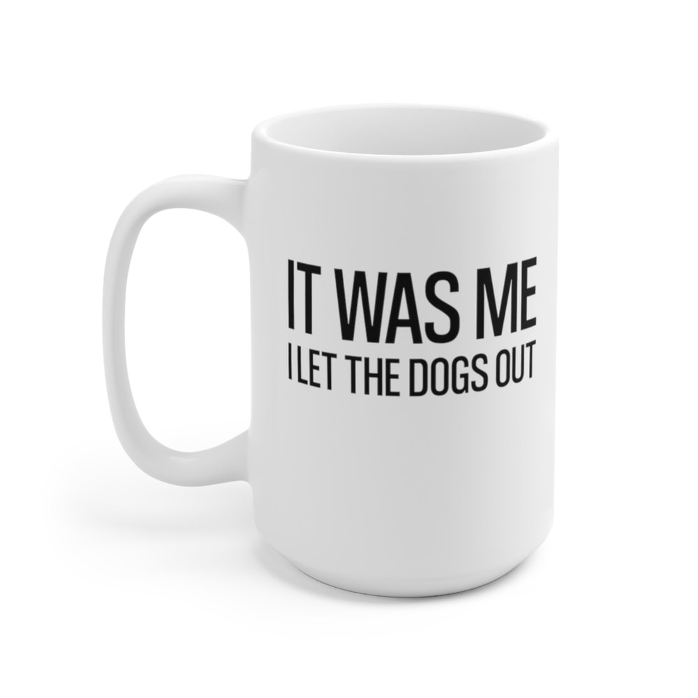 It Was Me I Let The Dogs Out Coffee Mug Microwave and Dishwasher Safe Ceramic Cup Dog Mom Tea Hot Chocolate Pet Parent Gift Mug - 8.jpg