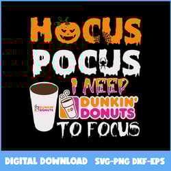 dunkin' donuts svg, hocus pocus i need dunkin donuts svg, pumpkin svg, hocus pocus svg, halloween svg, ai digital file