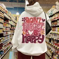 dont forget to be happy sweatshirt, positive hoodie, inspirational hoodie, aesthetic