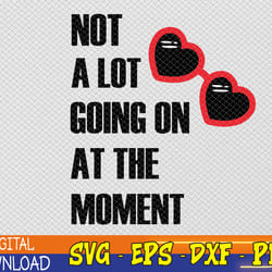 not a lot going on at the moment svg, eps, png, dxf, digital download