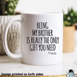 brother mug, being my brother is the only gift, br