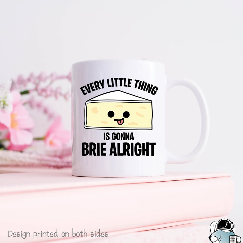 Cheese Mug, Every Little Thing is Gonna Brie Alright, Brie Cheese Gifts, Cheese Coffee Mug, Cheese Lover Gift, Party Favors, Birthday Gift - 1.jpg