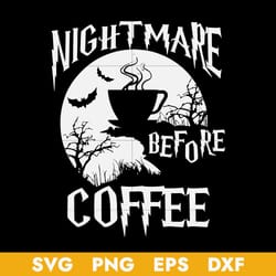 cute nightmare before coffee halloween svg, halloween svg, png dxf eps digital file