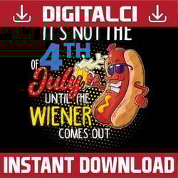 it's not 4th of july until my weiner comes out - funny party png, funny hot dog png, independence day png, digital