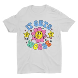 it gets worse meme shirt, funny unisex tshirt, short sleeve bella canv