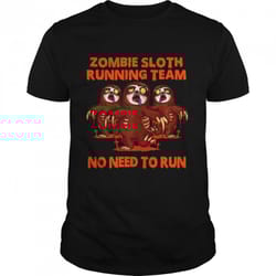 zombie sloth running team no need to run halloween t-shirt