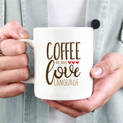 coffee is my love language mug, mother's day, girlfriend gift, coffee addict, mug gift, coffee lover gift, gift mug, gif